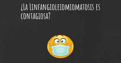 ¿La Linfangioleiomiomatosis es contagiosa?