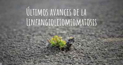 Últimos avances de la Linfangioleiomiomatosis