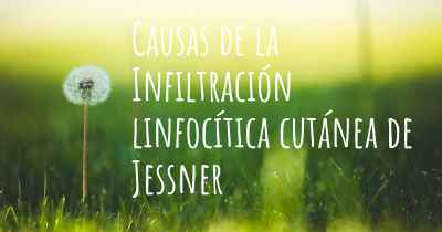 Causas de la Infiltración linfocítica cutánea de Jessner