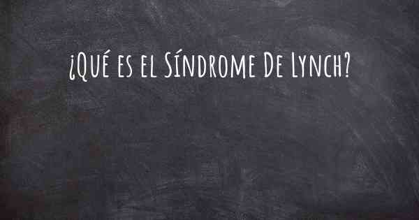 ¿Qué es el Síndrome De Lynch?