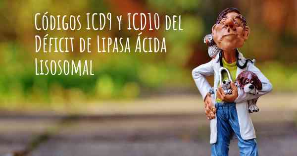 Códigos ICD9 y ICD10 del Déficit de Lipasa Ácida Lisosomal
