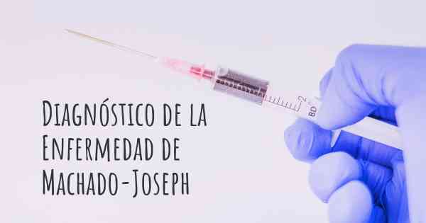 Diagnóstico de la Enfermedad de Machado-Joseph