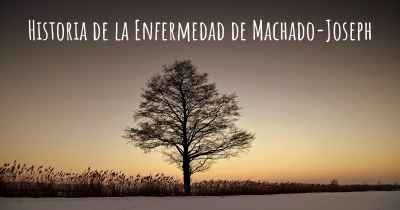 Historia de la Enfermedad de Machado-Joseph