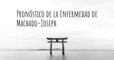 Pronóstico de la Enfermedad de Machado-Joseph