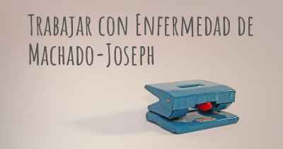 Trabajar con Enfermedad de Machado-Joseph