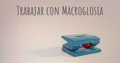 Trabajar con Macroglosia