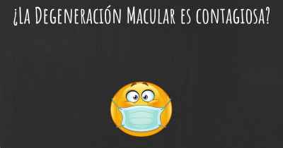 ¿La Degeneración Macular es contagiosa?