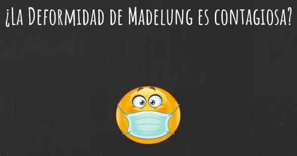 ¿La Deformidad de Madelung es contagiosa?