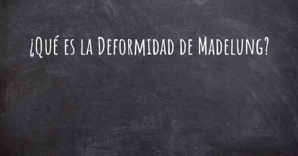 ¿Qué es la Deformidad de Madelung?