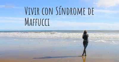 Vivir con Síndrome de Maffucci