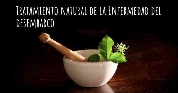 Tratamiento natural de la Enfermedad del desembarco