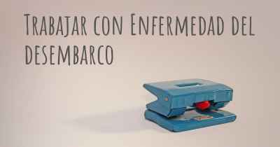 Trabajar con Enfermedad del desembarco