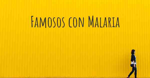 Famosos con Malaria