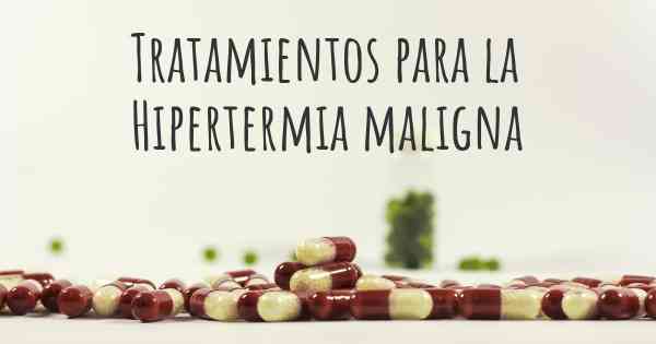 Tratamientos para la Hipertermia maligna