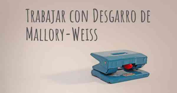 Trabajar con Desgarro de Mallory-Weiss