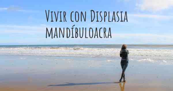 Vivir con Displasia mandíbuloacra