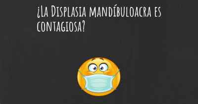 ¿La Displasia mandíbuloacra es contagiosa?