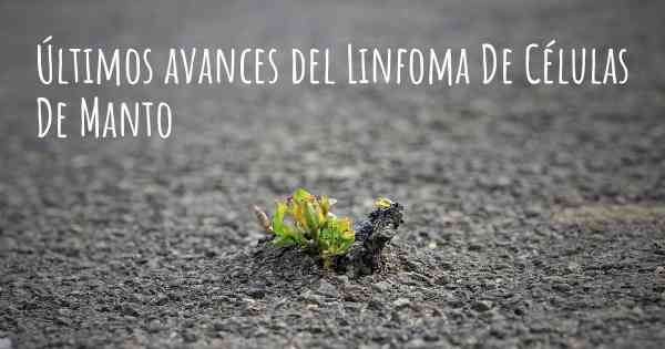 Últimos avances del Linfoma De Células De Manto