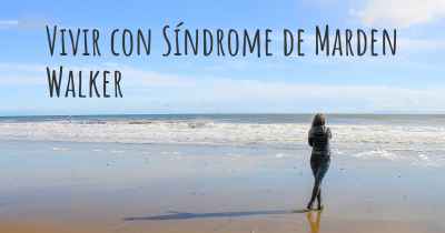 Vivir con Síndrome de Marden Walker