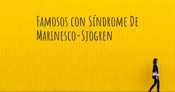 Famosos con Síndrome De Marinesco-Sjogren