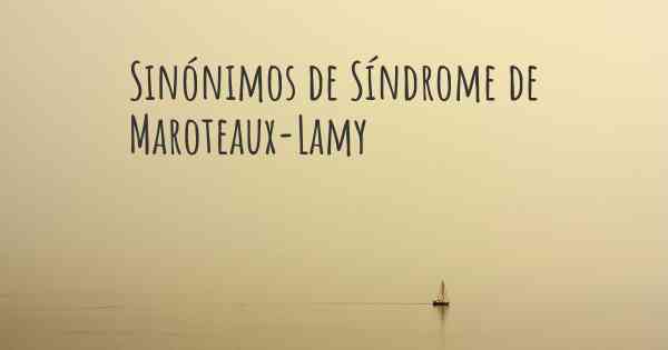 Sinónimos de Síndrome de Maroteaux-Lamy
