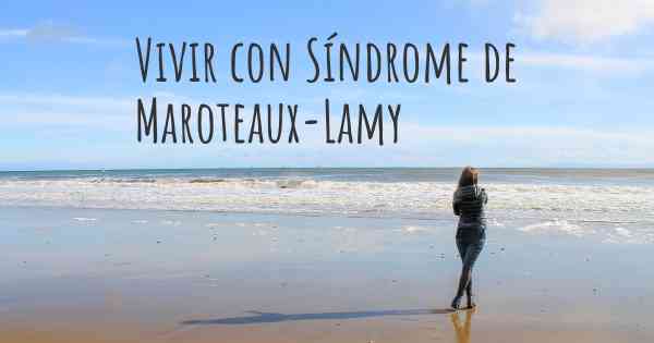 Vivir con Síndrome de Maroteaux-Lamy