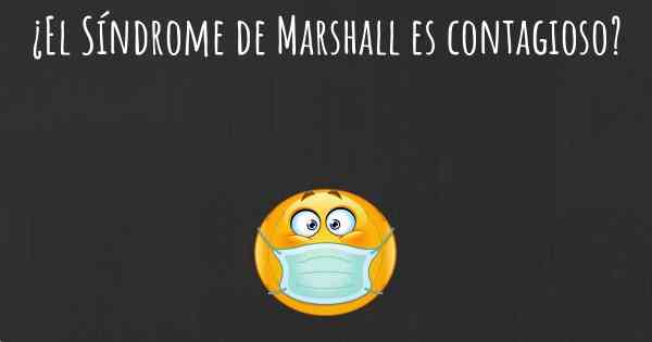 ¿El Síndrome de Marshall es contagioso?