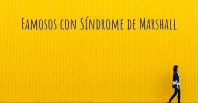 Famosos con Síndrome de Marshall