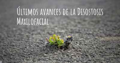 Últimos avances de la Disostosis Maxilofacial