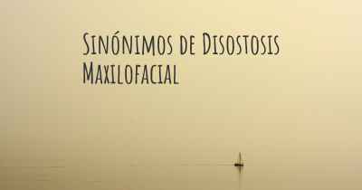 Sinónimos de Disostosis Maxilofacial