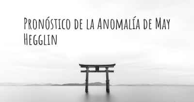 Pronóstico de la Anomalía de May Hegglin