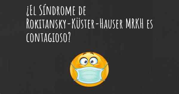 ¿El Síndrome de Rokitansky-Küster-Hauser MRKH es contagioso?