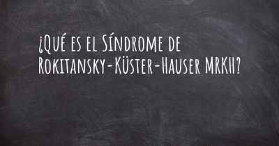 ¿Qué es el Síndrome de Rokitansky-Küster-Hauser MRKH?