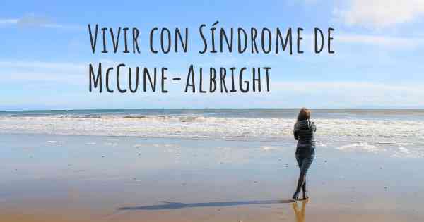 Vivir con Síndrome de McCune-Albright