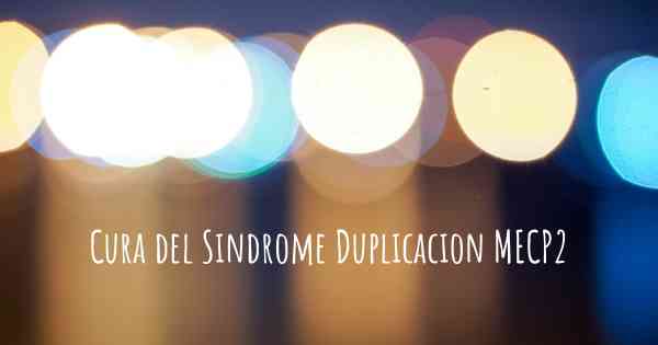 Cura del Sindrome Duplicacion MECP2