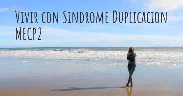 Vivir con Sindrome Duplicacion MECP2