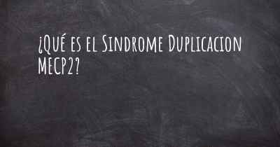 ¿Qué es el Sindrome Duplicacion MECP2?