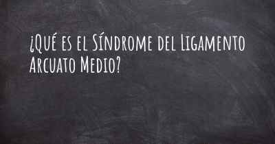 ¿Qué es el Síndrome del Ligamento Arcuato Medio?