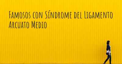 Famosos con Síndrome del Ligamento Arcuato Medio