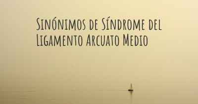 Sinónimos de Síndrome del Ligamento Arcuato Medio