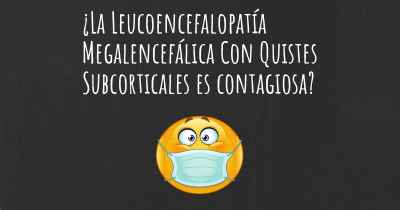 ¿La Leucoencefalopatía Megalencefálica Con Quistes Subcorticales es contagiosa?