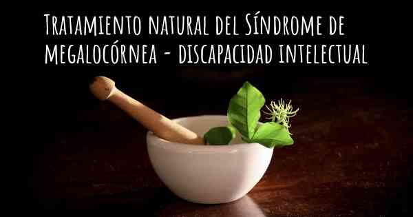 Tratamiento natural del Síndrome de megalocórnea - discapacidad intelectual