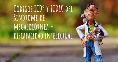 Códigos ICD9 y ICD10 del Síndrome de megalocórnea - discapacidad intelectual