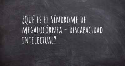 ¿Qué es el Síndrome de megalocórnea - discapacidad intelectual?