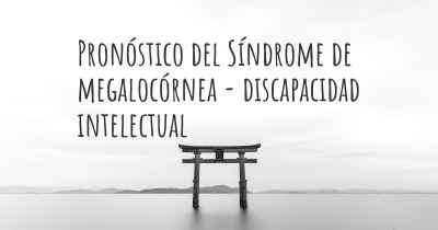 Pronóstico del Síndrome de megalocórnea - discapacidad intelectual