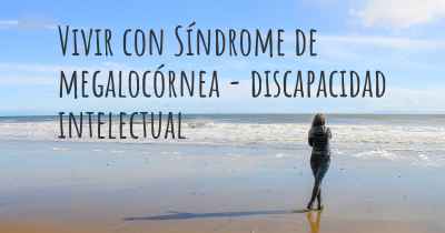 Vivir con Síndrome de megalocórnea - discapacidad intelectual