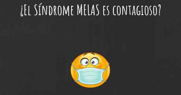 ¿El Síndrome MELAS es contagioso?