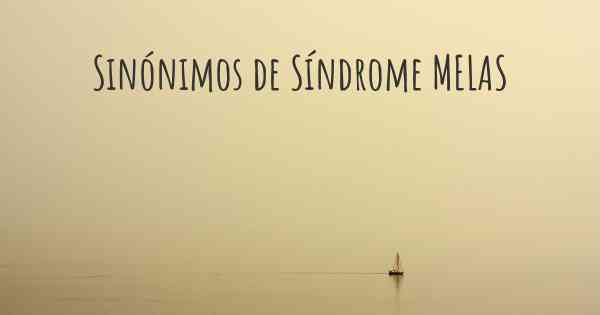 Sinónimos de Síndrome MELAS
