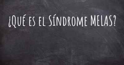 ¿Qué es el Síndrome MELAS?