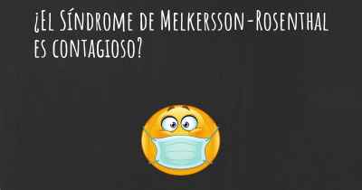 ¿El Síndrome de Melkersson-Rosenthal es contagioso?